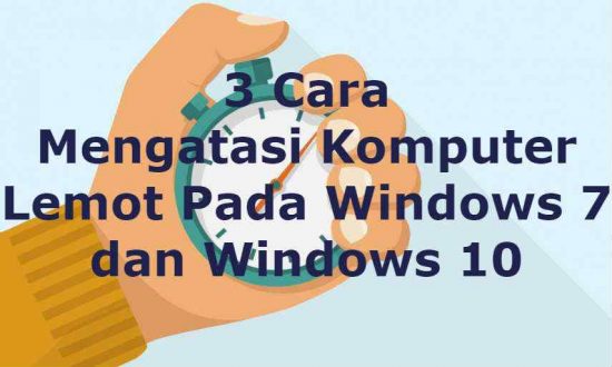 Mengatasi Komputer Lemot pada Windows 7 dan Windows 10 (3 Cara)